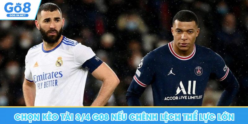 Kèo 3/4 Go8 - Hướng Dẫn Cách Chơi, Kinh Nghiệm Dự Đoán Đúng 8 Chọn kèo tài 3/4 Go8 nếu chênh lệch thể lực lớn